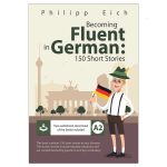 Becoming fluent in German(150 Short Stories)