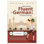 Becoming Fluent in German 20 Short Stories