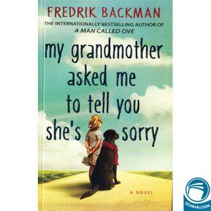 My grandmother asked me to tell you she is sorry